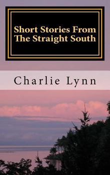 Paperback Short Stories From The Straight South: Life Below The Mason Dixie Line Book