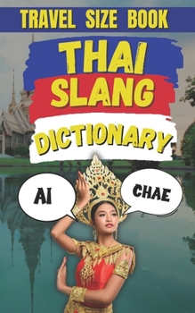 Paperback Thai Slang Dictionary: Your Ultimate Guide to Thai Slang, Colloquialisms, and Everyday Expressions Book