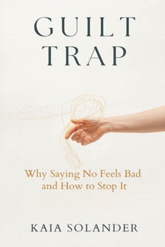 Paperback The Guilt Trap: Why Saying No Feels Bad and How to Stop It Book