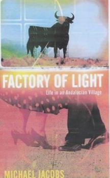 Hardcover The Factory of Light : Life in an Andalucian Village Book