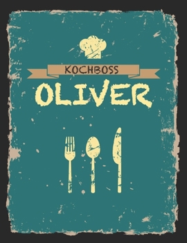 Kochboss Oliver: Das personalisierte Rezeptbuch zum Selberschreiben für 120 Rezept Favoriten mit Inhaltsverzeichnis uvm. – cooles Vintage Design in ... (leeres Männerkochbuch) (German Edition)