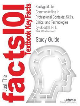 Paperback Studyguide for Communicating in Professional Contexts: Skills, Ethics, and Technologies by Goodall, H. L. Book