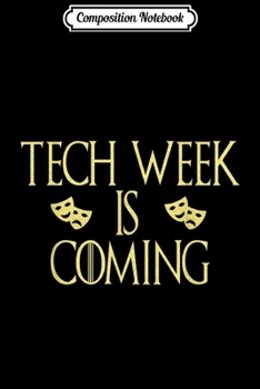 Composition Notebook: Best Funny Tech Week Is Coming Actor Theater Gift  Journal/Notebook Blank Lined Ruled 6x9 100 Pages
