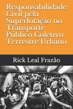 Paperback Responsabilidade Civil pela Superlotação no Transporte Público Coletivo Terrestre Urbano [Portuguese] Book