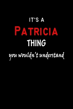 Paperback It's A Patricia Thing You Wouldn't Understand: Patricia First Name Personalized Journal 6x9 Notebook, Wide Ruled (Lined) blank pages Funny Cover for G Book