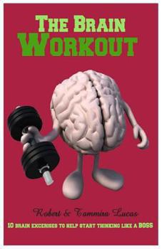 Paperback The Brain Workout- 10 Brain Exercises to Help you Start Thinking Like a BOSS Book