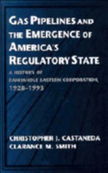 Paperback Gas Pipelines and the Emergence of America's Regulatory State: A History of Panhandle Eastern Corporation, 1928 1993 Book