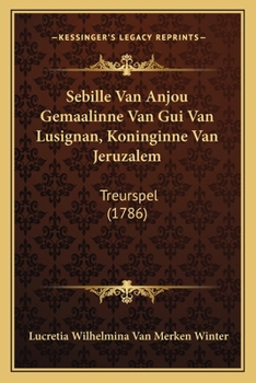 Paperback Sebille Van Anjou Gemaalinne Van Gui Van Lusignan, Koninginne Van Jeruzalem: Treurspel (1786) [Dutch] Book