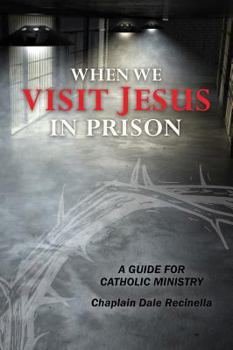 Paperback When We Visit Jesus in Prison: A Guide for Catholic Ministry Book