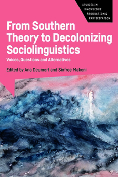Hardcover From Southern Theory to Decolonizing Sociolinguistics: Voices, Questions and Alternatives Book