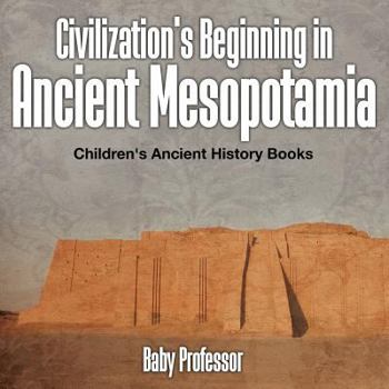 Paperback Civilization's Beginning in Ancient Mesopotamia -Children's Ancient History Books Book
