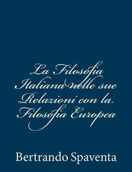 Paperback La Filosofia Italiana nelle sue Relazioni con la Filosofia Europea [Italian] Book