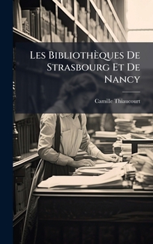 Hardcover Les Bibliothèques De Strasbourg Et De Nancy Book