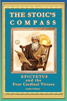 THE STOIC’S COMPASS Epictetus and the Four Cardinal Virtues (A Life of Balance: The Four Cardinal Virtues in Daily Practice)