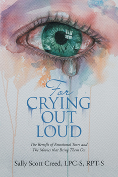 Paperback For Crying out Loud: The Benefit of Emotional Tears and the Movies That Bring Them On Book