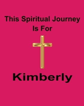 Paperback This Spiritual Journey Is For Kimberly: Your personal notebook to help with your spiritual journey Book