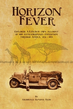 Paperback Horizon Fever I: Explorer A E Filby's own account of his extraordinary expedition through Africa, 1931-1935 Book