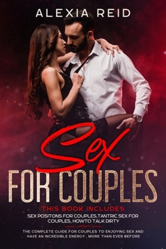 Paperback Sex For Couples: This book includes: Sex Positon For Couples, Tantric Sex For Couples, How To Talk Dirty. The Complete Guide For Couple Book