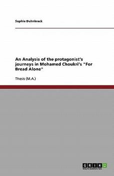 Paperback An Analysis of the protagonist's journeys in Mohamed Choukri's "For Bread Alone" Book