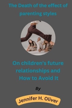 Paperback The Death of the effect of parenting styles On children's future relationships and How to Avoid It Book