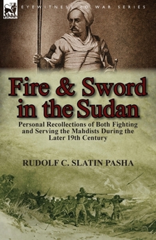 Paperback Fire and Sword in the Sudan: Personal Recollections of Both Fighting and Serving the Mahdists During the Later 19th Century Book