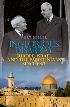 Hardcover Inglorious Disarray: Europe, Israel and the Palestinians Since 1967 Book