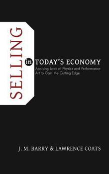 Paperback Selling in Today's Economy: Applying Laws of Physics and Performance Art to Gain the Cutting Edge Book