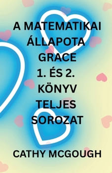 A Matematikai Állapota Grace 1. És 2. Könyv Teljes Sorozat Hungarian Edition: Frágmentum: Finálé Fúzió (A Matematikai Grace)