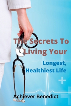 Paperback The Secrets To Living Your Longest, Healthiest Life Book