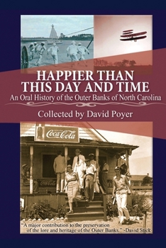 Happier Than This Day and Time: An Oral History of the Outer Banks of North Carolina