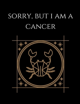 Paperback Sorry, But i am a cancer: Cancer Notebook Astrology Horoscope Zodiac signs Book