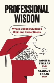 Paperback Professional Wisdom: What a College Student's Brain and Career Need Book