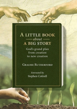 Paperback A Little Book about a Big Story: God's grand plan from creation to new creation Book