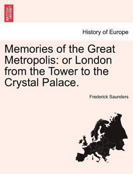 Paperback Memories of the Great Metropolis: Or London from the Tower to the Crystal Palace. Book