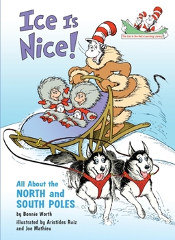 Ice Is Nice!: All About the North and South Poles - Book  of the Cat in the Hat's Learning Library