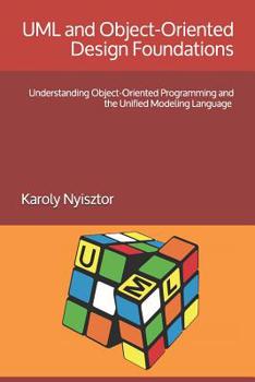 Paperback UML and Object-Oriented Design Foundations: Understanding Object-Oriented Programming and the Unified Modeling Language Book