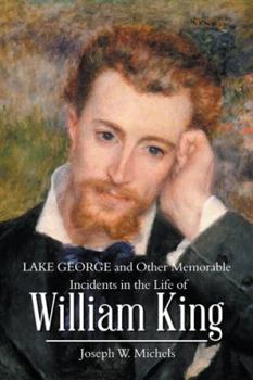 Paperback Lake George and Other Memorable Incidents in the Life of William King Book