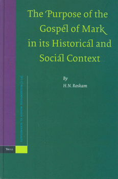 The Purpose of the Gospel of Mark in Its Historical and Social Context