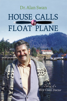 Paperback House Calls by Float Plane: Stories of a West Coast Doctor Book