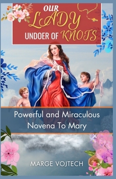 Paperback Our Lady Undoer of Knots: Powerful and miraculous novena to Mary Book