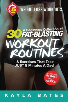 Paperback 5-Minute Weight Loss Workouts: A Beginners Collection of 30 Workout Routines & Exercises That Take JUST 5 Minutes A Day! Book