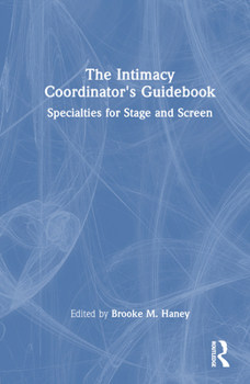 Hardcover The Intimacy Coordinator's Guidebook: Specialties for Stage and Screen Book