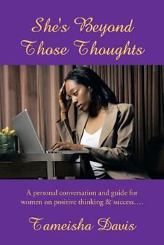 Paperback She's Beyond Those Thoughts: A Personal Conversation and Guide for Women on Positive Thinking & Success.... Book