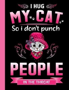 Paperback I hug my cat so i don't punch people in the throat. Composition notebook for school college and creative writing. 8.5 x 11 inch Primary pages 100 .: C Book