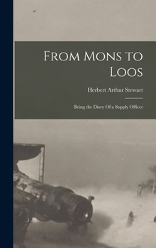 From Mons to Loos: Being the Diary Of a Supply Officer