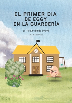 Paperback El primer día de EGGY en la guardería: El mejor día de todos [Spanish] Book