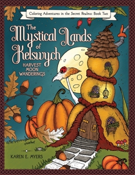 Paperback The Mystical Lands of Kelswych, Coloring Adventures in the Secret Realms, Book Two: Harvest Moon Wanderings Book