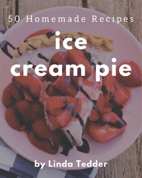 Paperback 50 Homemade Ice Cream Pie Recipes: An Ice Cream Pie Cookbook for Effortless Meals Book