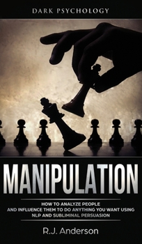 Hardcover Manipulation: Dark Psychology - How to Analyze People and Influence Them to Do Anything You Want Using NLP and Subliminal Persuasion Book