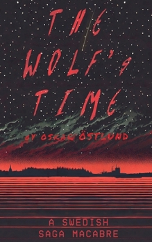 The Wolf's Time: A Swedish Saga Macabre
